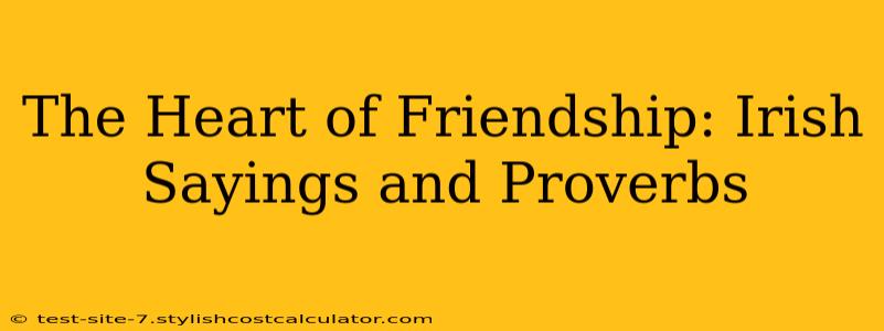 The Heart of Friendship: Irish Sayings and Proverbs