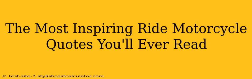 The Most Inspiring Ride Motorcycle Quotes You'll Ever Read