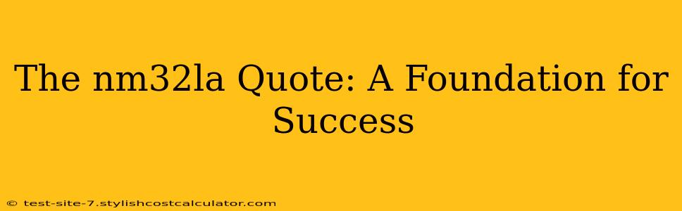 The nm32la Quote: A Foundation for Success