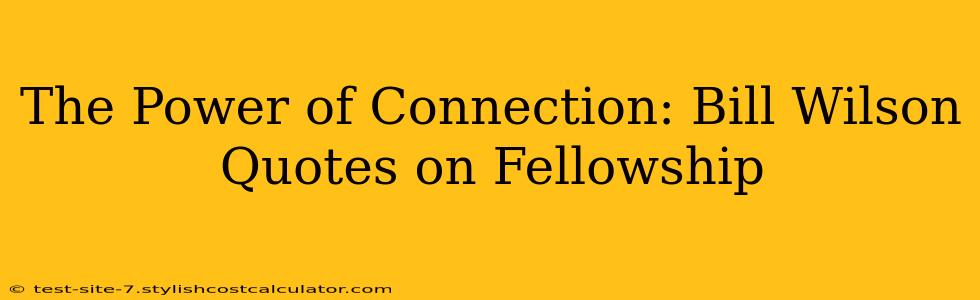 The Power of Connection: Bill Wilson Quotes on Fellowship