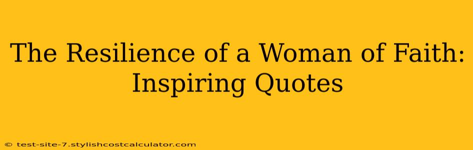 The Resilience of a Woman of Faith: Inspiring Quotes