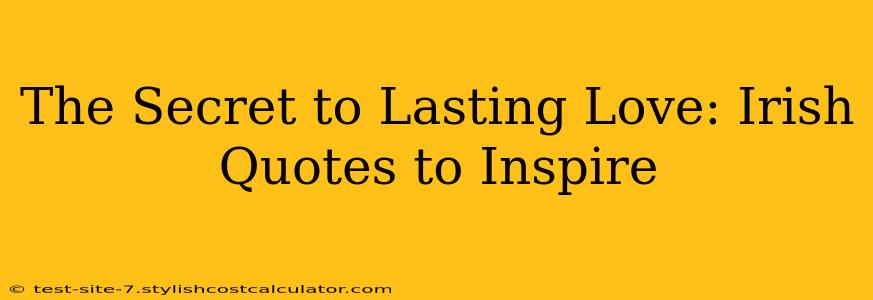 The Secret to Lasting Love: Irish Quotes to Inspire