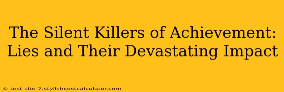 The Silent Killers of Achievement: Lies and Their Devastating Impact