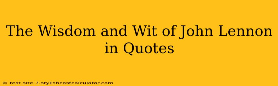 The Wisdom and Wit of John Lennon in Quotes