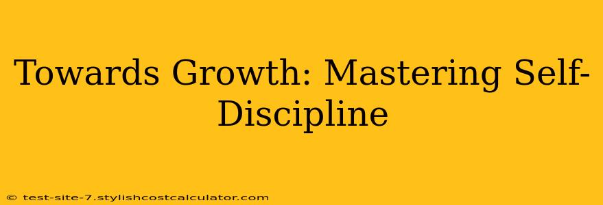 Towards Growth: Mastering Self-Discipline