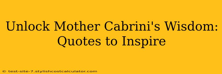 Unlock Mother Cabrini's Wisdom: Quotes to Inspire