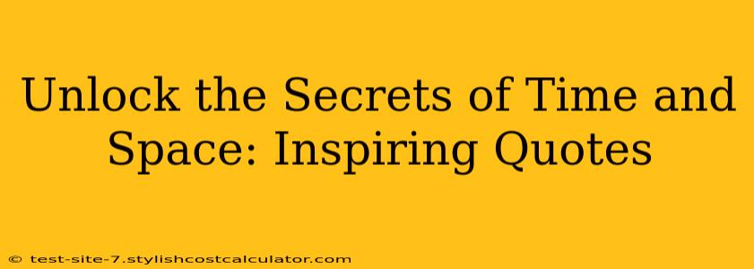 Unlock the Secrets of Time and Space: Inspiring Quotes