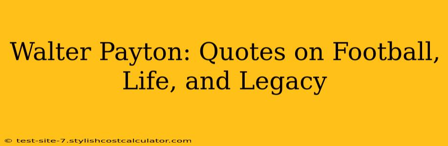 Walter Payton: Quotes on Football, Life, and Legacy
