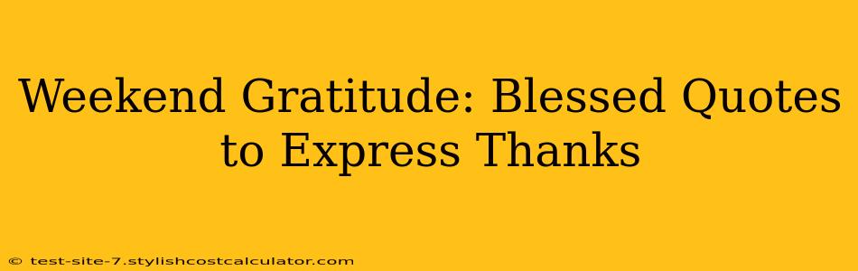 Weekend Gratitude: Blessed Quotes to Express Thanks
