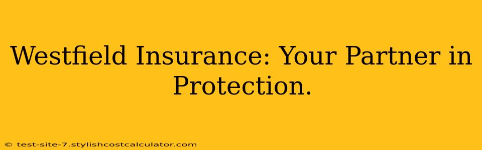 Westfield Insurance: Your Partner in Protection.