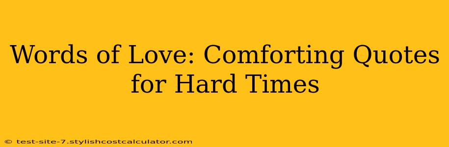 Words of Love: Comforting Quotes for Hard Times