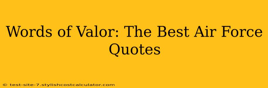 Words of Valor: The Best Air Force Quotes