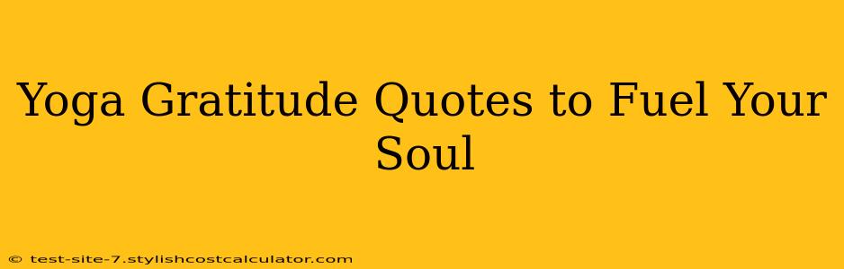 Yoga Gratitude Quotes to Fuel Your Soul